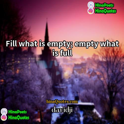 davidji Quotes | Fill what is empty; empty what is